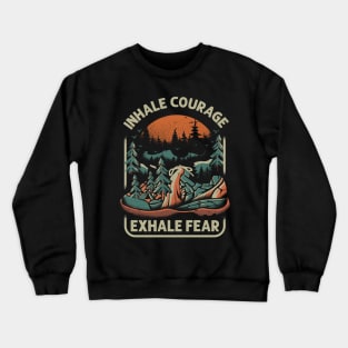 Inhale Courage Exhale Fear Crewneck Sweatshirt